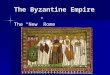The Byzantine Empire The “New” Rome. The Byzantine Empire When the Roman emperor Diocletian required Christians to accept him as a god and worship him,