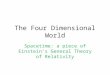 The Four Dimensional World Spacetime: a piece of Einstein’s General Theory of Relativity
