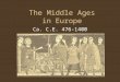 The Middle Ages in Europe Ca. C.E. 476-1400. Part I: The Fall of the Western Roman Empire and the Low Middle Ages (Ca. C.E. 476 â€“ 1000)