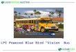 LPI Powered Blue Bird “Vision” Bus. CleanFUEL USA Headquartered in Georgetown, Texas Established in 1993 CF-USA –Manufacturer of motor fuel dispensers