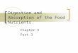 Digestion and Absorption of the Food Nutrients Chapter 3 Part 3