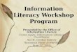 Information Literacy Workshop Program Presented by the Office of Information Literacy Caren Agata--Information Literacy Coordinator Asa H. Gordon Library