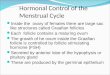 Hormonal Control of the Menstrual Cycle Inside the ovary of females there are large sac like structures called Graafian follicles Each follicle contains
