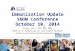 Immunization Update SNOW Conference October 10, 2014 Trang Kuss, RN, MN, MPH Office of Immunization and Child Profile 