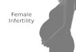 Female Infertility. What is infertility? Couples that have been unable to conceive a child after 12 months of regular sexual intercourse without birth