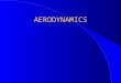 AERODYNAMICS AERODYNAMICS l Bernoulli's Principal l Lift & Lift Equation l Stall & Stall Characteristics l Factors Affecting Performance l Climbing Performance