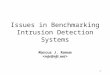 1 Issues in Benchmarking Intrusion Detection Systems Marcus J. Ranum