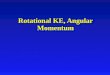 Rotational KE, Angular Momentum. Rotational Energy l It is moving so it is a type of Kinetic Energy (go back and rename the first) Translational KE Rotaional