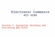 Electronic Commerce MIS 4108 Session 7: Designing, Building and Evaluating Web Sites