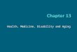 Health, Medicine, Disability and Aging. Chapter Outline Health Medicine Disability Aging Death and Dying