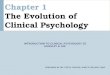 Chapter 1 The Evolution of Clinical Psychology INTRODUCTION TO CLINICAL PSYCHOLOGY 2E HUNSLEY & LEE PREPARED BY DR. CATHY CHOVAZ, KING’S COLLEGE, UWO