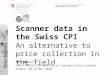 Federal Department of Home Affairs FDHA Federal Statistical Office FSO Scanner data in the Swiss CPI An alternative to price collection in the field Reto