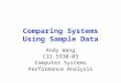Comparing Systems Using Sample Data Andy Wang CIS 5930-03 Computer Systems Performance Analysis
