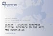 DARIAH - SHAPING EUROPEAN DIGITAL RESEARCH IN THE ARTS AND HUMANITIES Laurent Romary Inria, directeur de recherche DARIAH, director