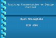 Training Presentation on Design Control Ryan McLaughlin OISM 470W