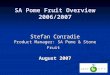 SA Pome Fruit Overview 2006/2007 Stefan Conradie Product Manager: SA Pome & Stone Fruit August 2007