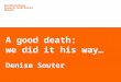A good death: we did it his way… Denise Souter. Trevor’s Story