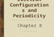 Electron Configurations and Periodicity Chapter 8