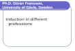 Ph.D. Göran Fransson, University of Gävle, Sweden Induction in different professions