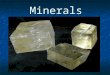 Minerals. What is a Mineral? Naturally Occurring Naturally Occurring Inorganic Inorganic Solid Solid Definite Chemical Formula Definite Chemical Formula