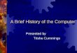 A Brief History of the Computer Presented by Trisha Cummings