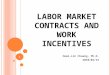 LABOR MARKET CONTRACTS AND WORK INCENTIVES 1 Hewi-Lin Chuang, Ph.D. 2010/04/15