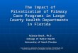 The Impact of Privatization of Primary Care Programs in Large County Health Departments in Florida The Impact of Privatization of Primary Care Programs