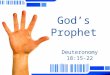 Prophet of God God’s Prophet Deuteronomy 18:15-22