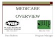 MEDICARE OVERVIEW MEDICARE OVERVIEW Program Manager 800-234-7119 Pam Roberts 402- 444-6617