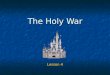The Holy War Lesson 4. Goals To gain a greater understanding of the spiritual warfare in which we are engaged. To gain a greater understanding of the