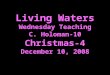Living Waters Wednesday Teaching C. Holoman-10 Christmas-4 December 10, 2008