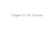 Chapter 21 AC Circuits. DC vs AC DC = Direct current –Electrons flow constantly –Electrons only flow in one direction (negative to positive) –Batteries