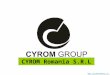 CYROM Romania S.R.L . CYR M Romania Originally established as PLATINIUM LEAF SRL in 2002, we were re- branded as CYROM Romania SRL
