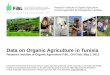 Research Institute of Organic Agriculture Forschungsinstitut für biologischen Landbau Data on Organic Agriculture in Tunisia Research Institute of Organic