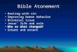Bible Atonement Dealing with sin Improving human behavior Universal issue Jesus’ life and role Who or what changed? Intent and extent