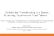 Policies for Transitioning to a Green Economy: Experiences from Taiwan POLICY DIALOGUE ON A TRANSITION TO A GREEN ECONOMY FOR SOUTHEAST ASIA, 6th – 7th