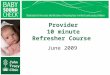 Provider 10 minute Refresher Course June 2009. Special Instructions ●Be sure to put on Slide Show view ●Use your mouse to select your answers ●Click anywhere