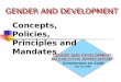 GENDER AND DEVELOPMENT GENDER AND DEVELOPMENT: AN EXECUTIVE APPRECIATION Commission on Audit May 19, 2009 Concepts, Policies, Principles and Mandates
