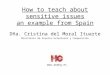 How to teach about sensitive issues an example from Spain Dña. Cristina del Moral Ituarte Ministerio de Asuntos Exteriores y Cooperación 