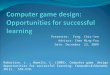 Robertson, J., Howells, C. (2008). Computer game design: Opportunities for successful learning. Computers & Education, 50(2), 559-578. Presenter: Feng