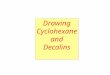 Drawing Cyclohexane and Decalins. parallel bonds Drawing Cyclohexane
