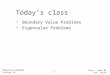 Today’s class Boundary Value Problems Eigenvalue Problems Numerical Methods Lecture 18 Prof. Jinbo Bi CSE, UConn 1