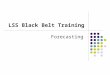 LSS Black Belt Training Forecasting. Forecasting Models Forecasting Techniques Qualitative Models Delphi Method Jury of Executive Opinion Sales Force