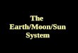 The Earth/Moon/Sun System. Planet Earth 40,000 km (25,000 mi.) in circumference. Bulges slightly at equator. 150 million km (93,000,000 mi.) from Sun