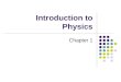 Introduction to Physics Chapter 1. Introduction Physics is the most basic of the sciences Deals with the behavior and structure of matter Topics in Physics: