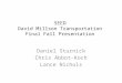 SEED David Millson Transportation Final Fall Presentation Daniel Sturnick Chris Abbot-Koch Lance Nichols