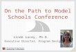 On the Path to Model Schools Conference Linda Lucey, Ph.D. Executive Director, Program Design