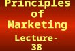 Principles of Marketing Lecture-38. Summary of Lecture-37