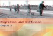 Migration and Diffusion Chapter 3 Diffusion in population geography Migration –Humankind migrates and adapts –Most important factor causing migration