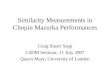Similarity Measurements in Chopin Mazurka Performances Craig Stuart Sapp C4DM Seminar, 11 July 2007 Queen Mary, University of London